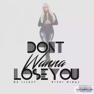 Da Illest - Don ‘t Wanna Lose You Ft . Nicki Minaj